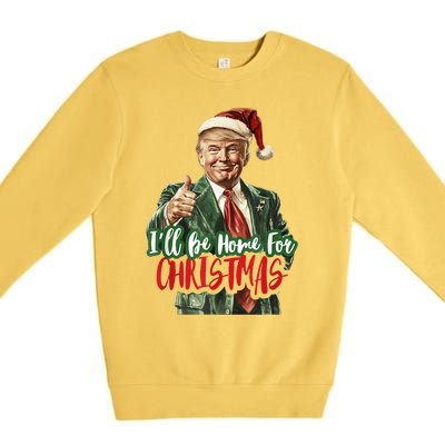 I Will Be Home For Christmas Funny Trump Premium Crewneck Sweatshirt