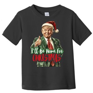 I Will Be Home For Christmas Funny Trump Toddler T-Shirt