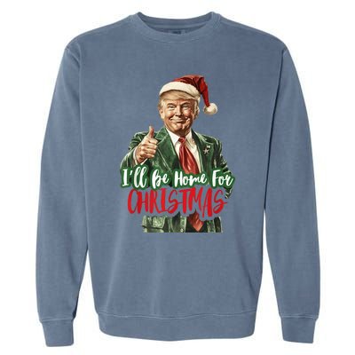 I Will Be Home For Christmas Funny Trump Garment-Dyed Sweatshirt