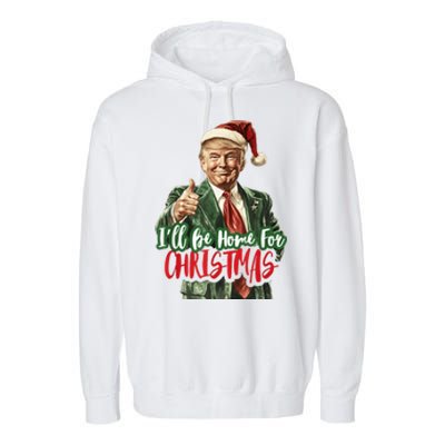 I Will Be Home For Christmas Funny Trump Garment-Dyed Fleece Hoodie