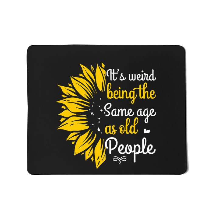 ItS Weird Being The Same Age As Old People Mousepad