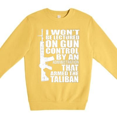 I Won't Be Lectured On Gun Control By An Administration Gun Control Guns Rights Premium Crewneck Sweatshirt