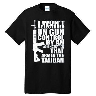 I Won't Be Lectured On Gun Control By An Administration Gun Control Guns Rights Tall T-Shirt