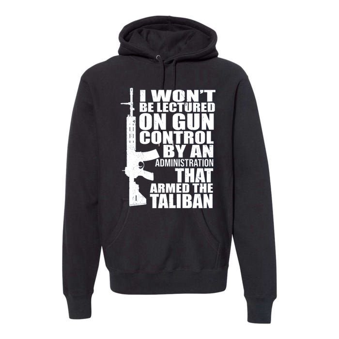 I Won't Be Lectured On Gun Control By An Administration Gun Control Guns Rights Premium Hoodie