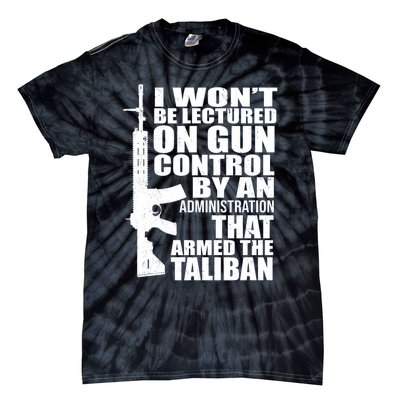 I Won't Be Lectured On Gun Control By An Administration Gun Control Guns Rights Tie-Dye T-Shirt