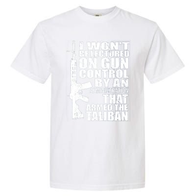 I Won't Be Lectured On Gun Control By An Administration Gun Control Guns Rights Garment-Dyed Heavyweight T-Shirt