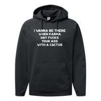 I Wanna Be There When Karma Dry Fucks Your Ass With A Cactus Performance Fleece Hoodie