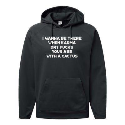 I Wanna Be There When Karma Dry Fucks Your Ass With A Cactus Performance Fleece Hoodie