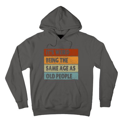 ItS Weird Being The Same Age As Old People Hoodie