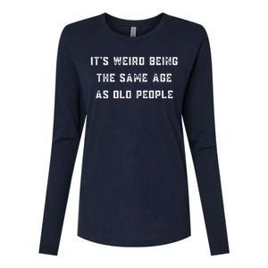 It's Weird Being The Same Age As Old People Womens Cotton Relaxed Long Sleeve T-Shirt