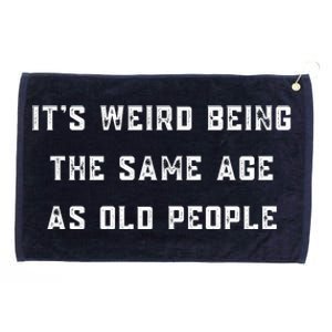 It's Weird Being The Same Age As Old People Grommeted Golf Towel