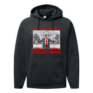 I Will Be Home For Christmas Donald Trump 47th President Of The United States Performance Fleece Hoodie