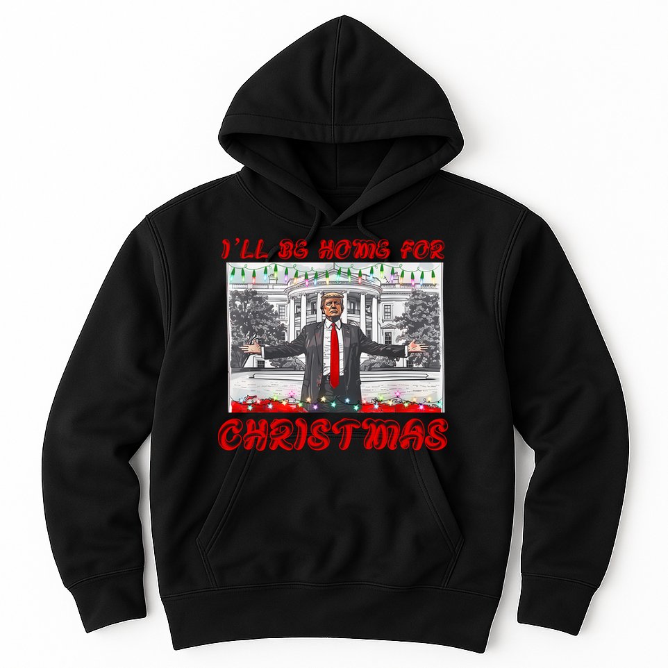 I Will Be Home For Christmas Donald Trump 47th President Of The United States Hoodie