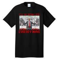 I Will Be Home For Christmas Donald Trump 47th President Of The United States Tall T-Shirt