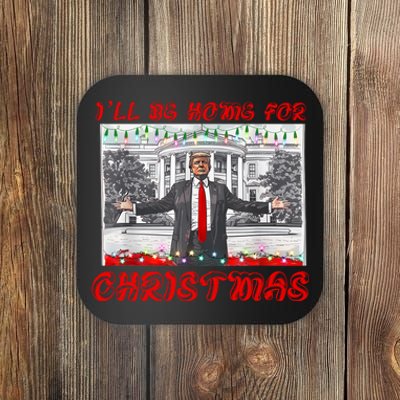 I Will Be Home For Christmas Donald Trump 47th President Of The United States Coaster