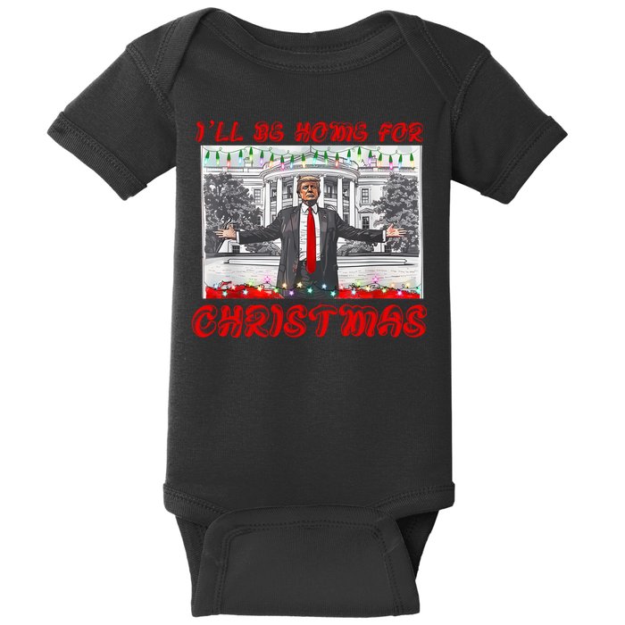I Will Be Home For Christmas Donald Trump 47th President Of The United States Baby Bodysuit