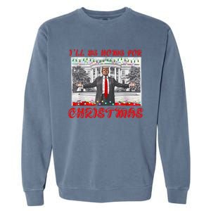 I Will Be Home For Christmas Donald Trump 47th President Of The United States Garment-Dyed Sweatshirt