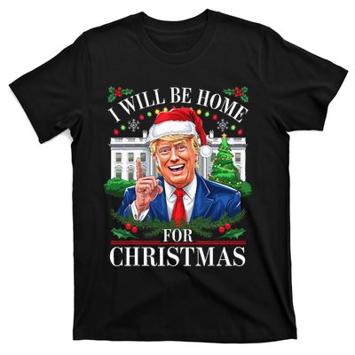 I Will Be Home For Christmas Trump 2024 White House Holiday T-Shirt