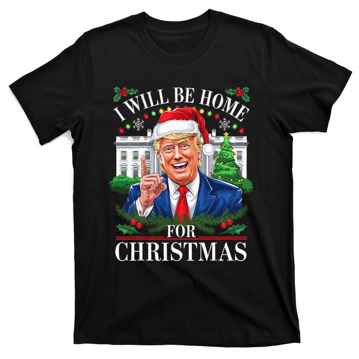 I Will Be Home For Christmas Trump 2024 White House Holiday T-Shirt