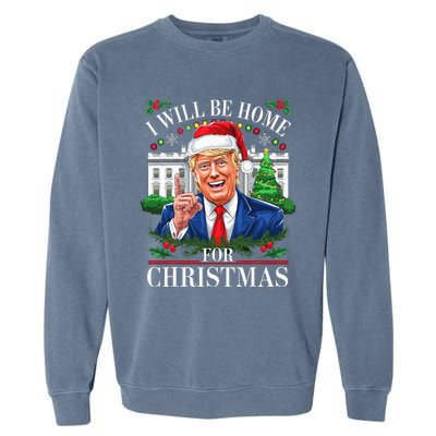 I Will Be Home For Christmas Trump 2024 White House Holiday Garment-Dyed Sweatshirt