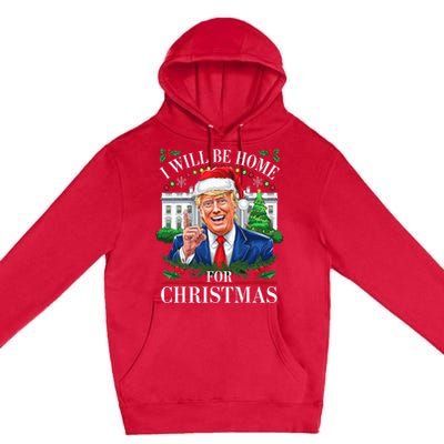 I Will Be Home For Christmas Trump 2024 White House Holiday Premium Pullover Hoodie