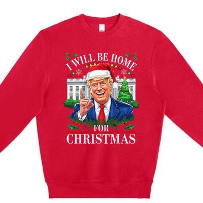 I Will Be Home For Christmas Trump 2024 White House Holiday Premium Crewneck Sweatshirt