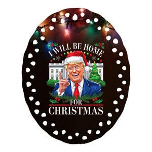 I Will Be Home For Christmas Trump 2024 White House Holiday Ceramic Oval Ornament