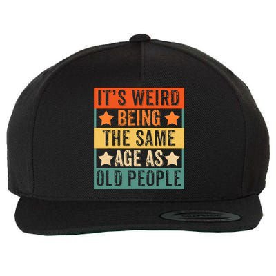 It's Weird Being The Same Age As Old People Retro Sarcastic Wool Snapback Cap