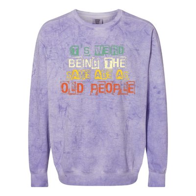 It's Weird Being The Same Age As Old People Retro Sarcastic Colorblast Crewneck Sweatshirt