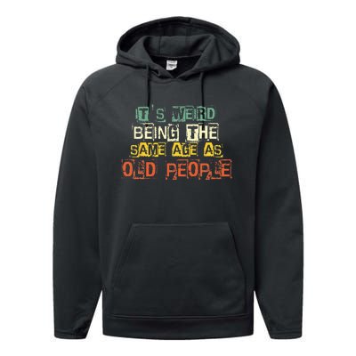 It's Weird Being The Same Age As Old People Retro Sarcastic Performance Fleece Hoodie