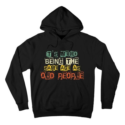 It's Weird Being The Same Age As Old People Retro Sarcastic Hoodie