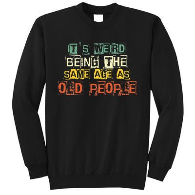 It's Weird Being The Same Age As Old People Retro Sarcastic Sweatshirt