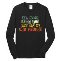 It's Weird Being The Same Age As Old People Retro Sarcastic Tall Long Sleeve T-Shirt