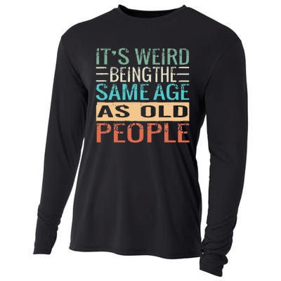 It's Weird Being The Same Age As Old People Sarcastic Retro Cooling Performance Long Sleeve Crew