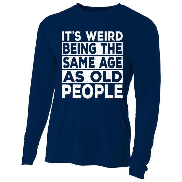 ItS Weird Being The Same Age As Old People Cooling Performance Long Sleeve Crew