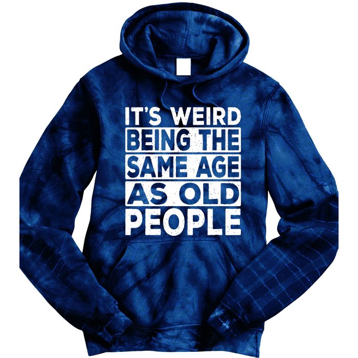 ItS Weird Being The Same Age As Old People Tie Dye Hoodie