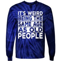 ItS Weird Being The Same Age As Old People Tie-Dye Long Sleeve Shirt