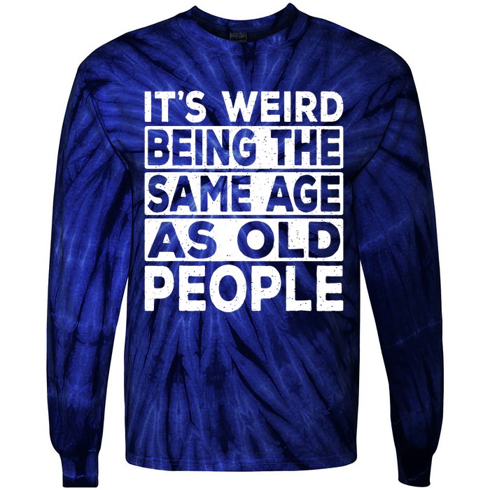 ItS Weird Being The Same Age As Old People Tie-Dye Long Sleeve Shirt