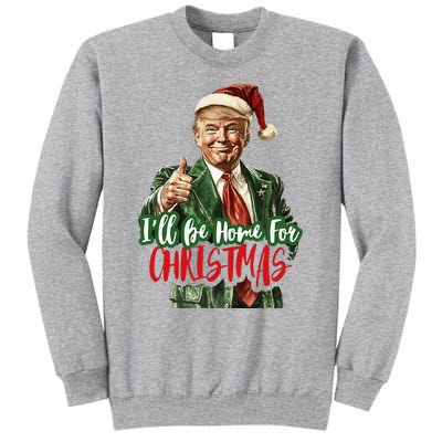 I Will Be Home For Christmas Funny Trump Tall Sweatshirt