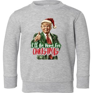 I Will Be Home For Christmas Funny Trump Toddler Sweatshirt