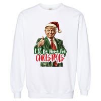 I Will Be Home For Christmas Funny Trump Garment-Dyed Sweatshirt