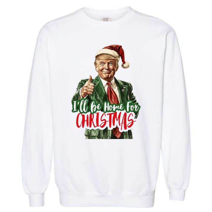 I Will Be Home For Christmas Funny Trump Garment-Dyed Sweatshirt