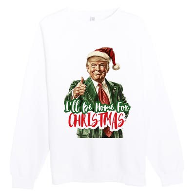 I Will Be Home For Christmas Funny Trump Premium Crewneck Sweatshirt