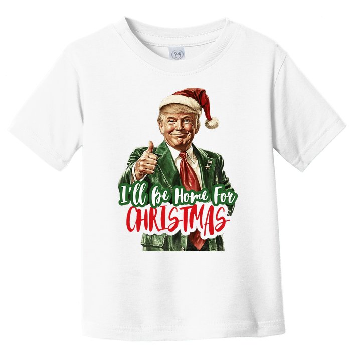 I Will Be Home For Christmas Funny Trump Toddler T-Shirt