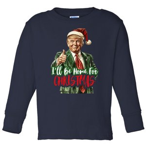 I Will Be Home For Christmas Funny Trump Toddler Long Sleeve Shirt