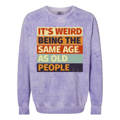 Its Weird Being The Same Age As Old People Retro Sarcastic Colorblast Crewneck Sweatshirt