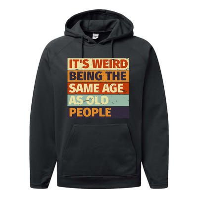 Its Weird Being The Same Age As Old People Retro Sarcastic Performance Fleece Hoodie