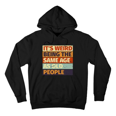 Its Weird Being The Same Age As Old People Retro Sarcastic Hoodie