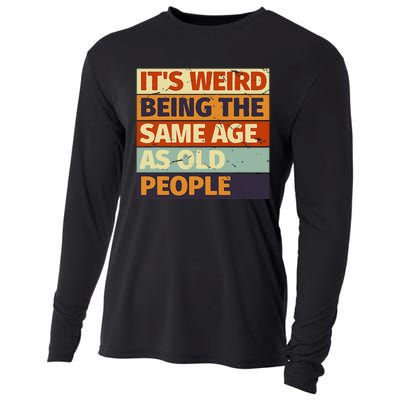 Its Weird Being The Same Age As Old People Retro Sarcastic Cooling Performance Long Sleeve Crew