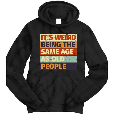 Its Weird Being The Same Age As Old People Retro Sarcastic Tie Dye Hoodie